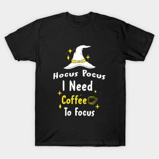 Hocus Pocus I Need Coffee To Focus T-Shirt